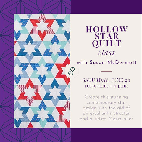 Hollow Star Quilt Class <br> Saturday, June 20 <br> 10:30 a.m. - 4 p.m.