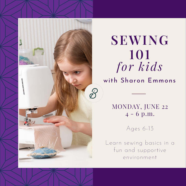 Sewing 101 for Kids <br> Monday, June 22 <br> 4 - 6 p.m.