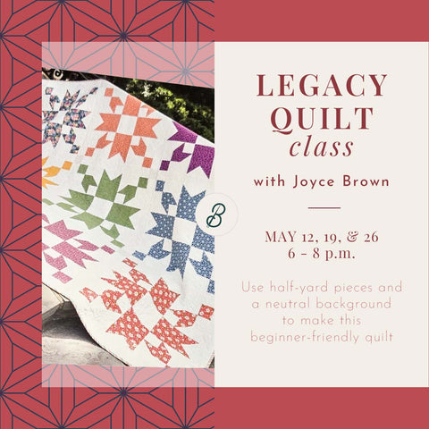 Legacy Quilt Class <br> Tuesdays, May 12, 19, & 26 <br> 6 - 8 p.m.