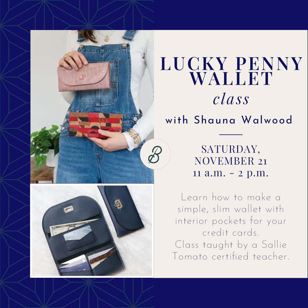 Lucky Penny Wallet Class <br> Saturday, November 21 <br> 11 a.m. - 2 p.m.