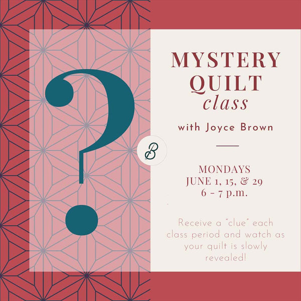 Mystery Quilt Class <br> Mondays, June 1, 15 & 29 <br> 6 - 7 p.m.