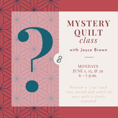 Mystery Quilt Class <br> Mondays, June 1, 15 & 29 <br> 6 - 7 p.m.