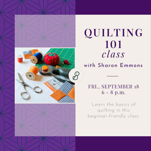 Quilting 101 <br> Friday, September 18 <br> 6 - 8 p.m.