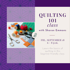 Quilting 101 <br> Friday, September 18 <br> 6 - 8 p.m.
