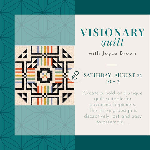 Visionary Quilt Class <br> Saturday, August 22 <br> 10 a.m. - 3 p.m.