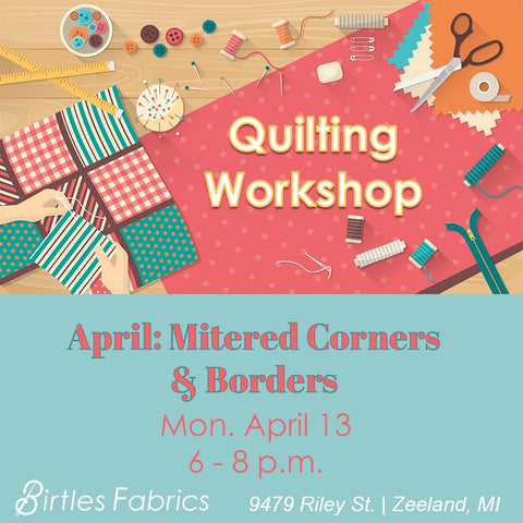 Quilting Workshop <br> April: Mitered Corners and Borders <br> Monday, April 13 <br> 6 - 8 p.m.